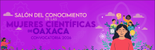 Convocatoria para formar parte del Salón del Conocimiento de las Mujeres Científicas de Oaxaca